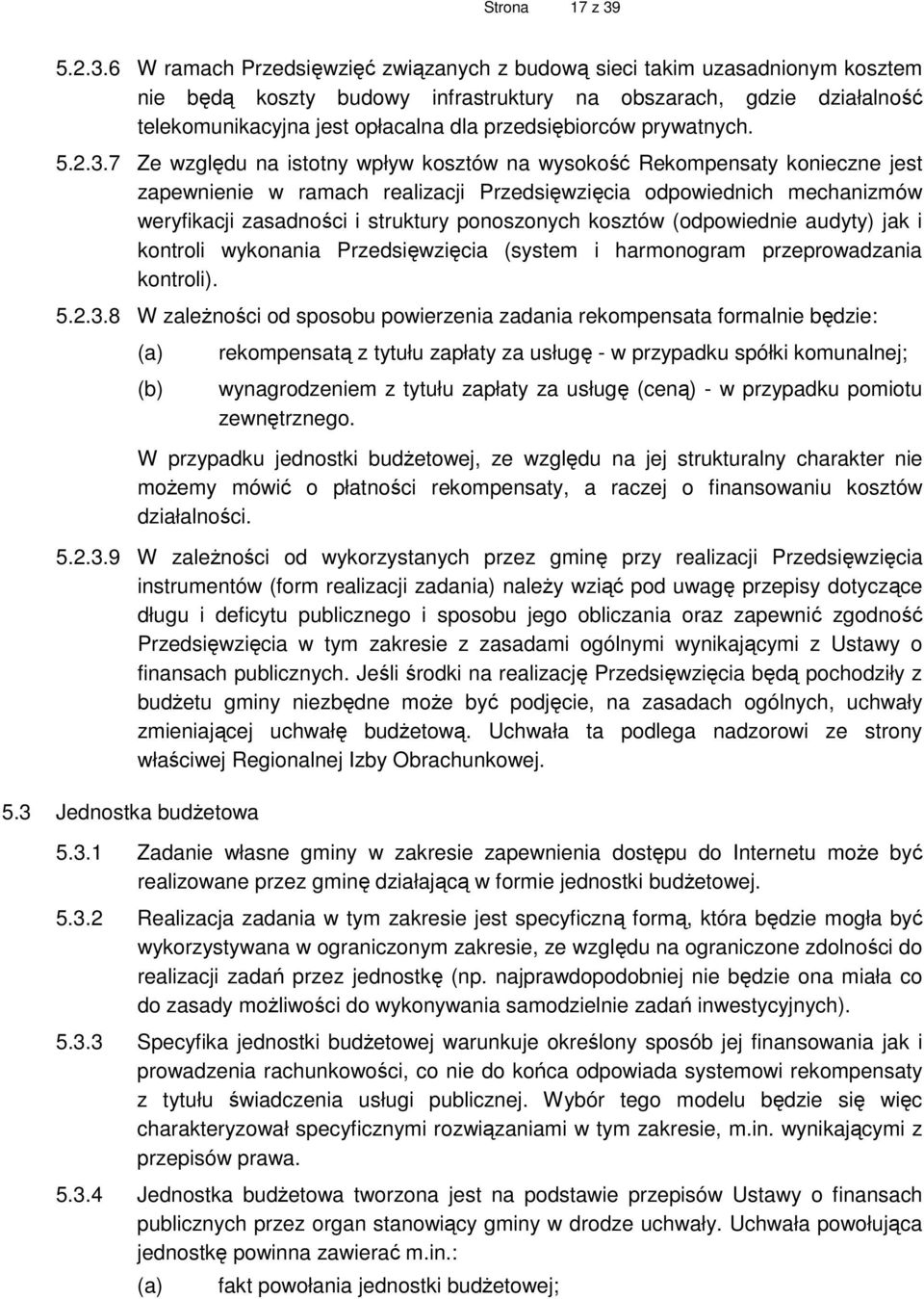 6 W ramach Przedsięwzięć związanych z budową sieci takim uzasadnionym kosztem nie będą koszty budowy infrastruktury na obszarach, gdzie działalność telekomunikacyjna jest opłacalna dla