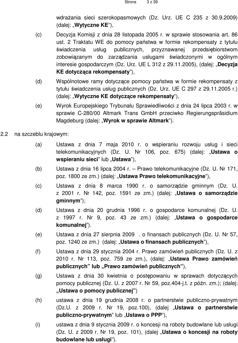 gospodarczym (Dz. Urz. UE L 312 z 29.11.2005), (dalej: Decyzja KE dotycząca rekompensaty ), (d) (e) 2.