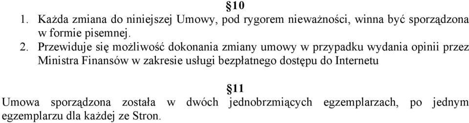 Przewiduje się możliwość dokonania zmiany umowy w przypadku wydania opinii przez Ministra