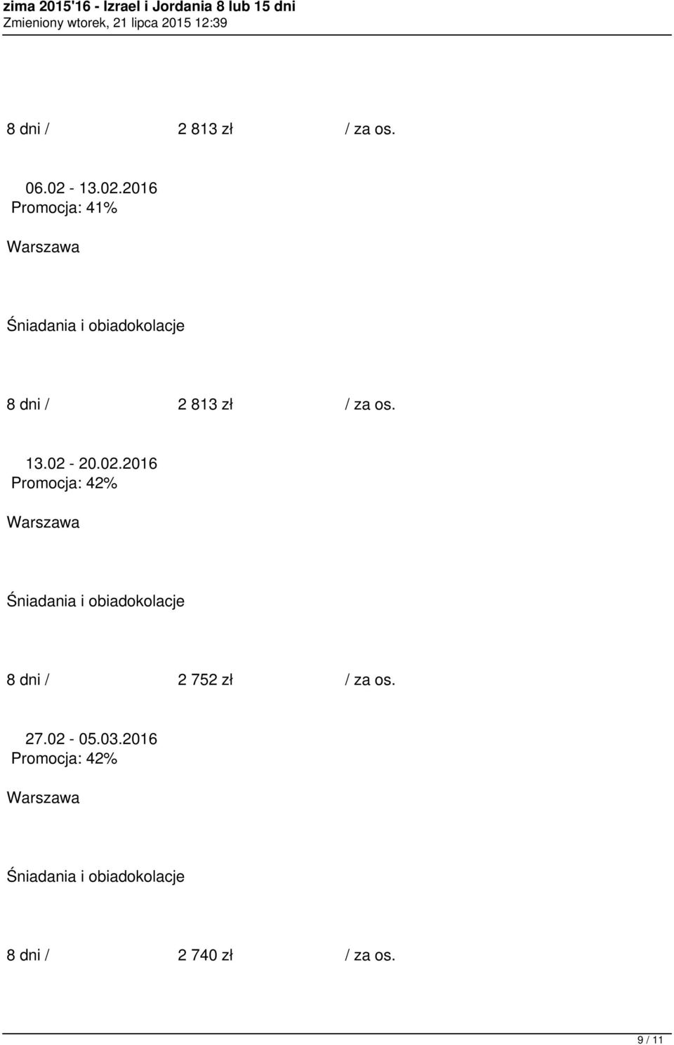 2016 Promocja: 41% 8 dni / 2 813 zł / za os.