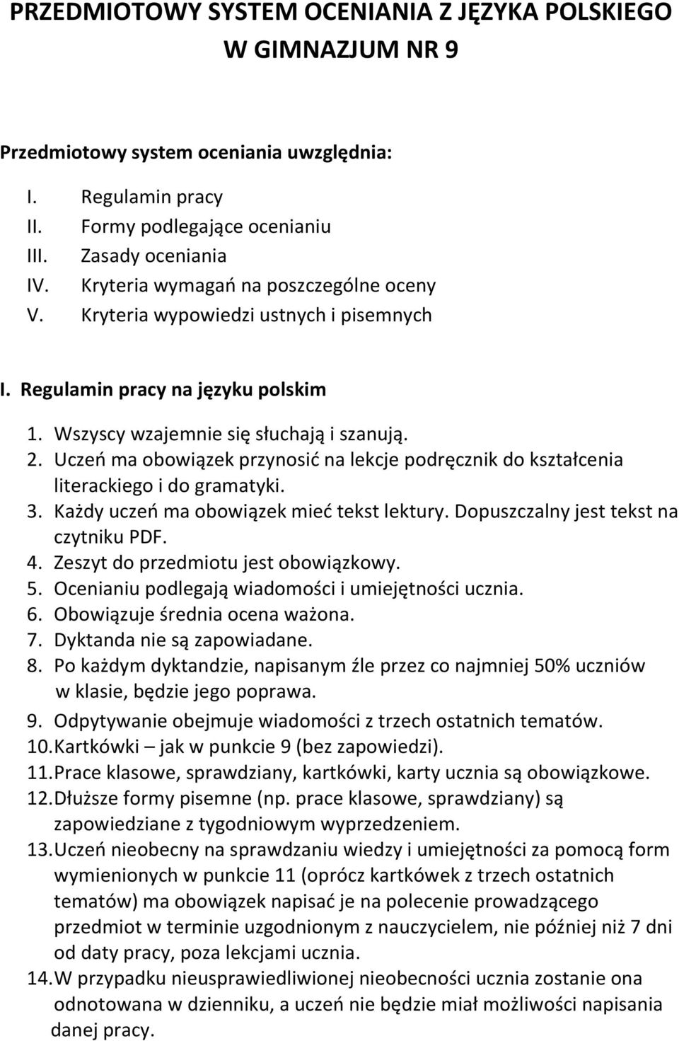 Uczeń ma obowiązek przynosić na lekcje podręcznik do kształcenia literackiego i do gramatyki. 3. Każdy uczeń ma obowiązek mieć tekst lektury. Dopuszczalny jest tekst na czytniku PDF. 4.