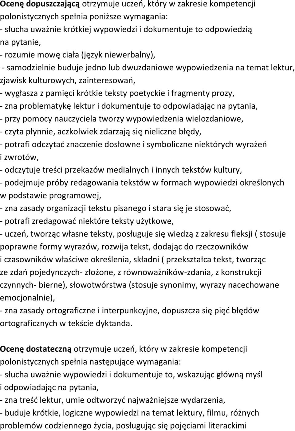 fragmenty prozy, - zna problematykę lektur i dokumentuje to odpowiadając na pytania, - przy pomocy nauczyciela tworzy wypowiedzenia wielozdaniowe, - czyta płynnie, aczkolwiek zdarzają się nieliczne