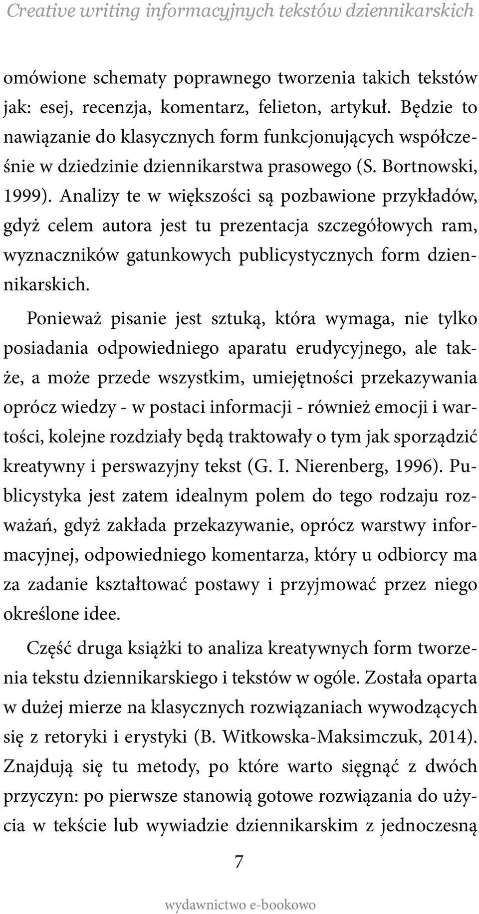 Analizy te w większości są pozbawione przykładów, gdyż celem autora jest tu prezentacja szczegółowych ram, wyznaczników gatunkowych publicystycznych form dziennikarskich.