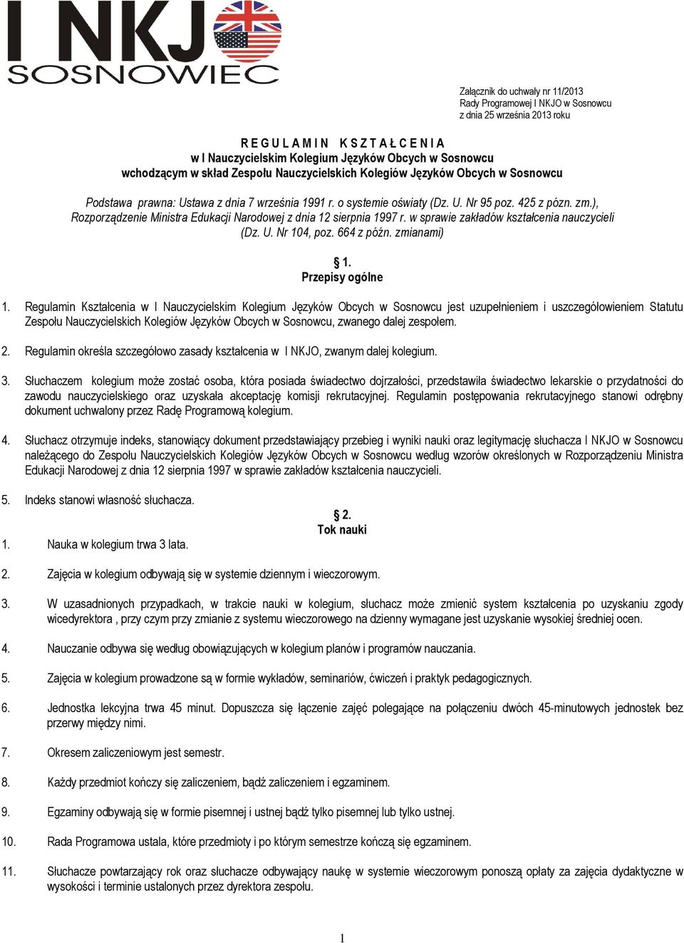 ), Rozporządzenie Ministra Edukacji Narodowej z dnia 12 sierpnia 1997 r. w sprawie zakładów kształcenia nauczycieli (Dz. U. Nr 104, poz. 664 z późn. zmianami) 1. Przepisy ogólne 1.