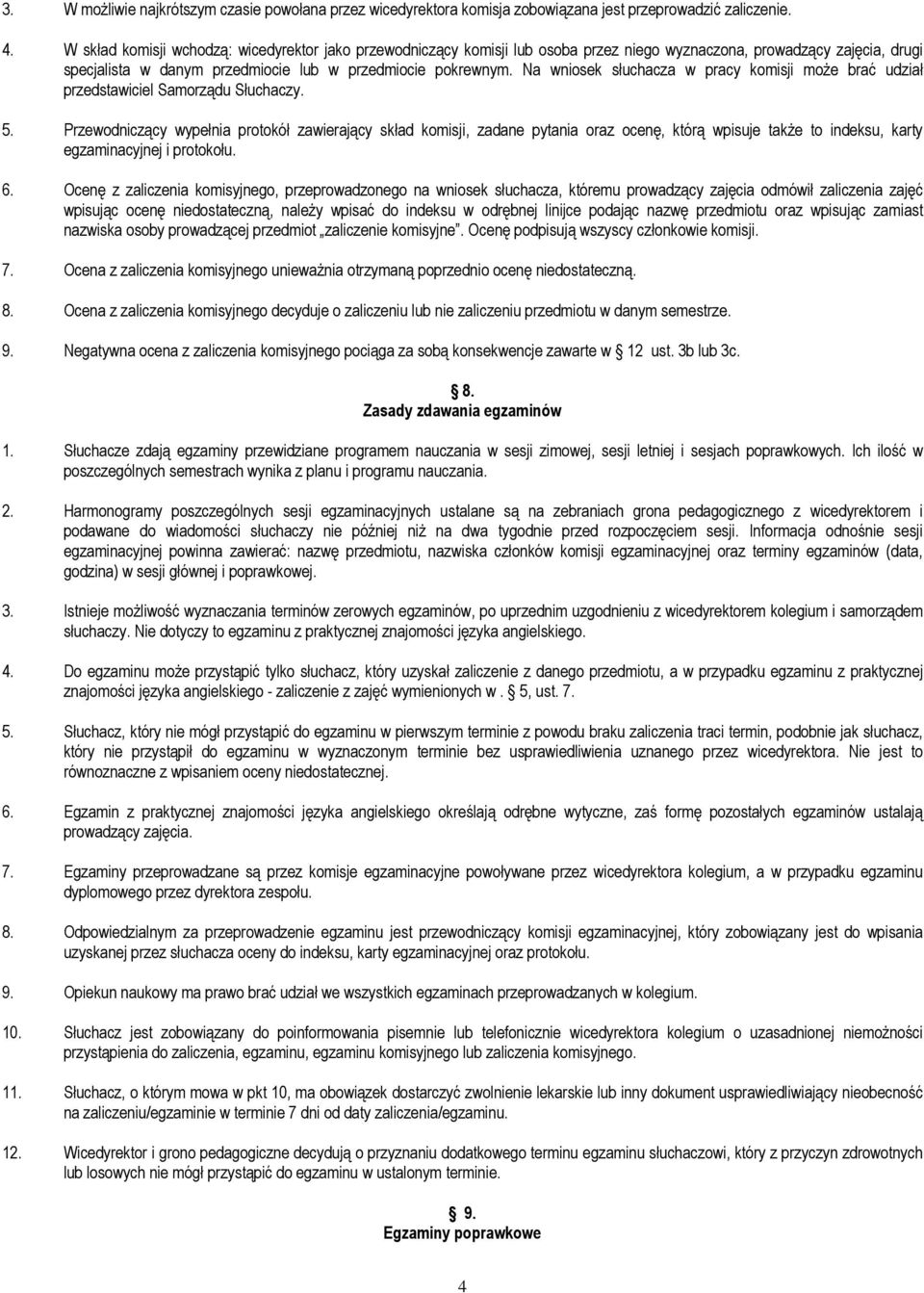 Na wniosek słuchacza w pracy komisji moŝe brać udział przedstawiciel Samorządu Słuchaczy. 5.