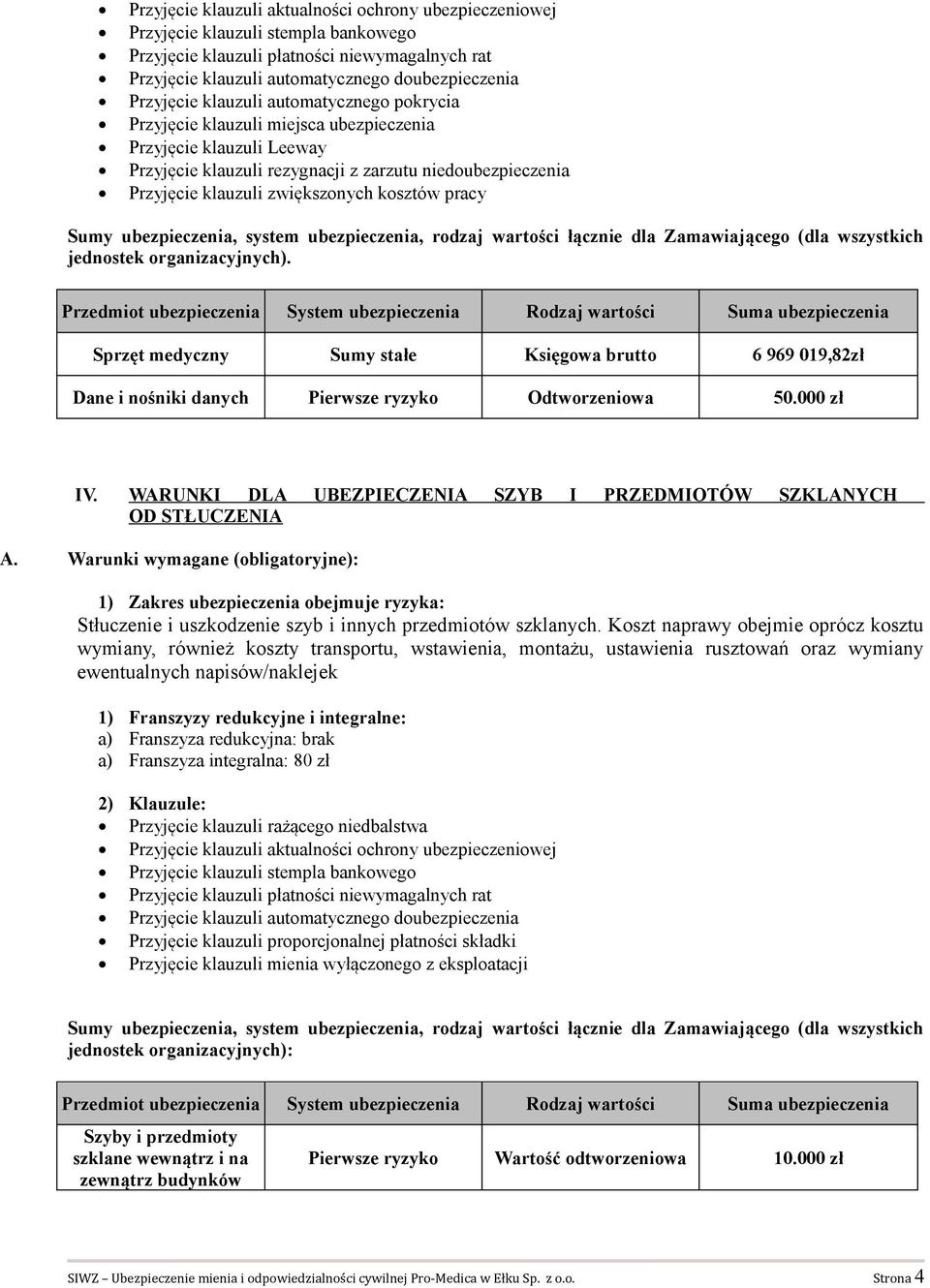 zwiększonych kosztów pracy Sumy ubezpieczenia, system ubezpieczenia, rodzaj wartości łącznie dla Zamawiającego (dla wszystkich jednostek organizacyjnych).