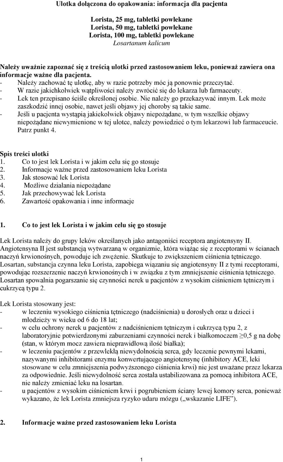 - W razie jakichkolwiek wątpliwości należy zwrócić się do lekarza lub farmaceuty. - Lek ten przepisano ściśle określonej osobie. Nie należy go przekazywać innym.