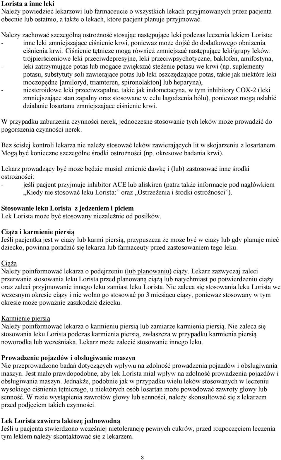 Ciśnienie tętnicze mogą również zmniejszać następujące leki/grupy leków: trójpierścieniowe leki przeciwdepresyjne, leki przeciwpsychotyczne, baklofen, amifostyna, - leki zatrzymujące potas lub mogące