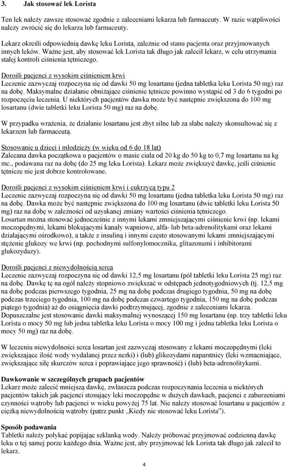 Ważne jest, aby stosować lek Lorista tak długo jak zalecił lekarz, w celu utrzymania stałej kontroli ciśnienia tętniczego.