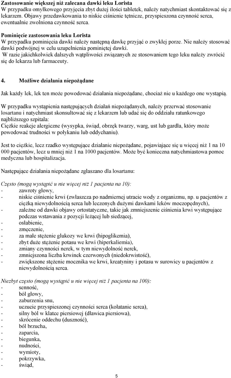 Pominięcie zastosowania leku Lorista W przypadku pominięcia dawki należy następną dawkę przyjąć o zwykłej porze. Nie należy stosować dawki podwójnej w celu uzupełnienia pominiętej dawki.