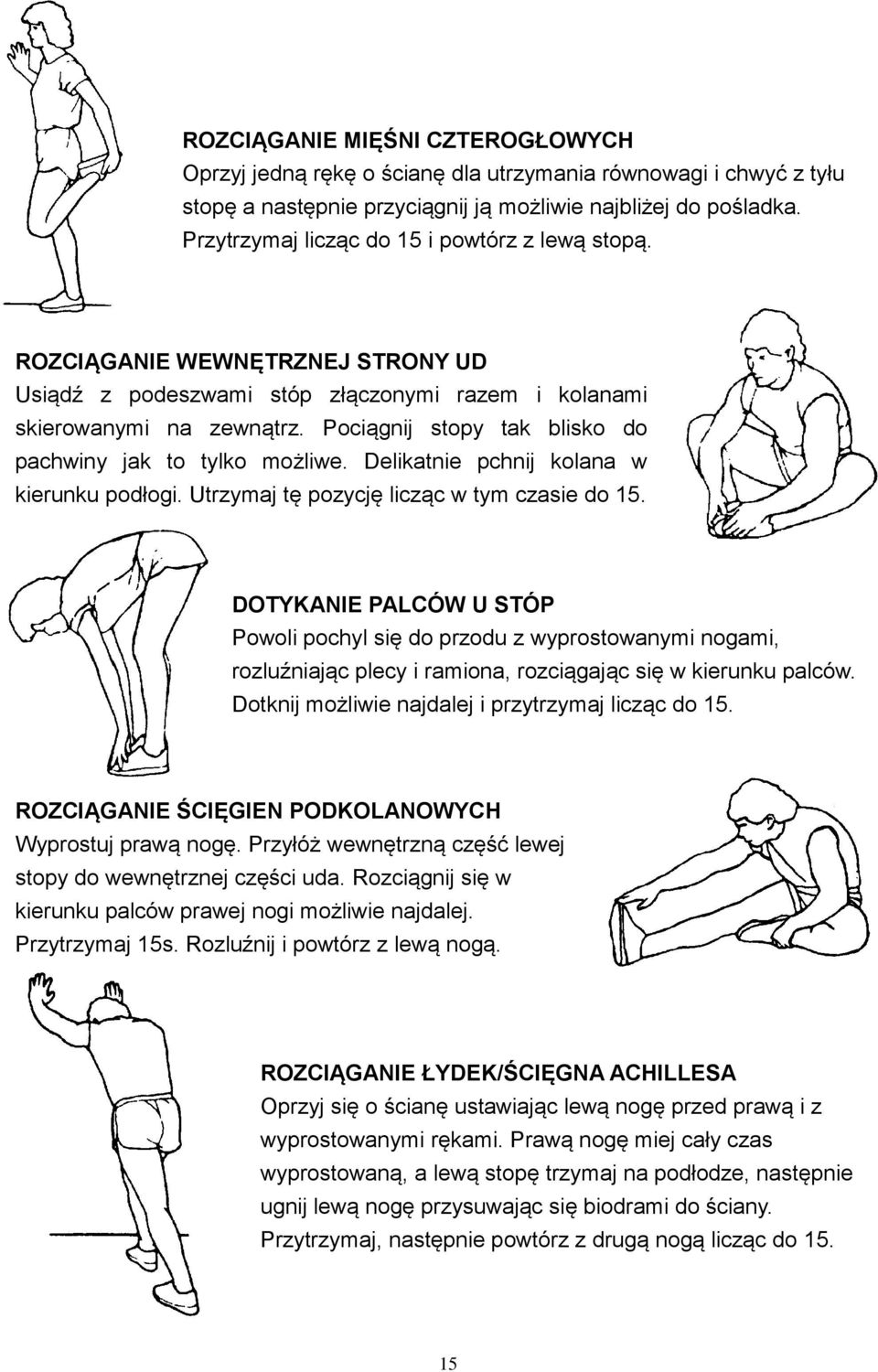 Pociągnij stopy tak blisko do pachwiny jak to tylko możliwe. Delikatnie pchnij kolana w kierunku podłogi. Utrzymaj tę pozycję licząc w tym czasie do 15.