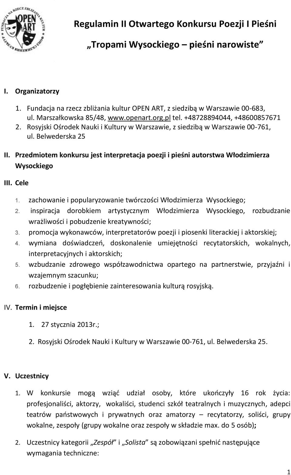 Przedmiotem konkursu jest interpretacja poezji i pieśni autorstwa Włodzimierza Wysockiego III. Cele 1. zachowanie i popularyzowanie twórczości Włodzimierza Wysockiego; 2.