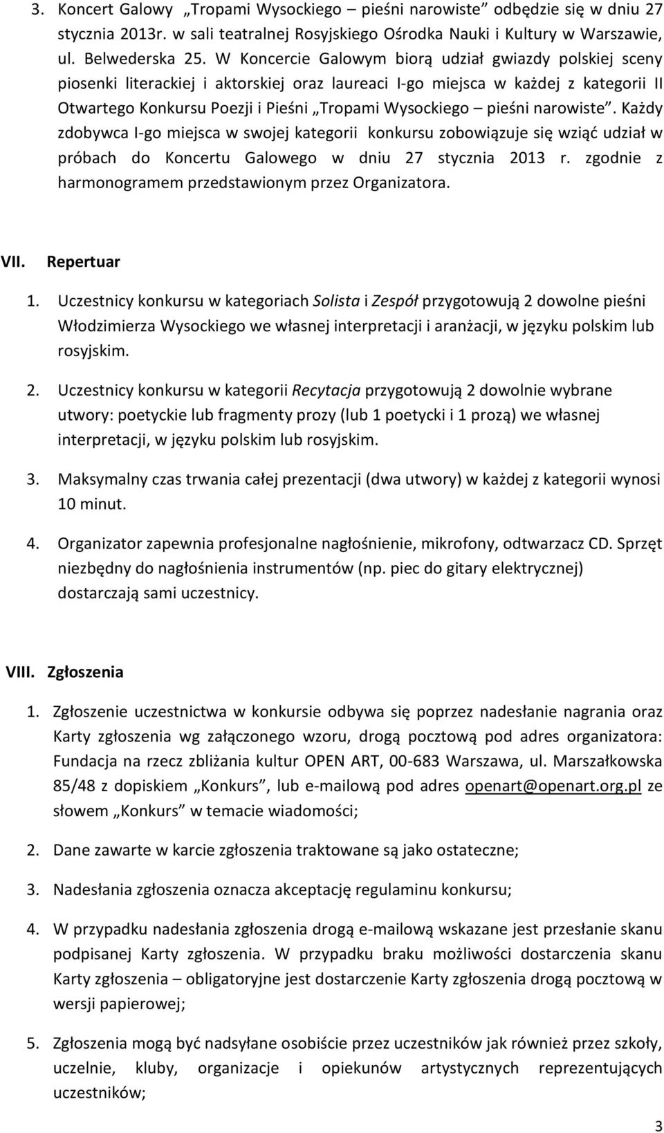 pieśni narowiste. Każdy zdobywca I-go miejsca w swojej kategorii konkursu zobowiązuje się wziąć udział w próbach do Koncertu Galowego w dniu 27 stycznia 2013 r.