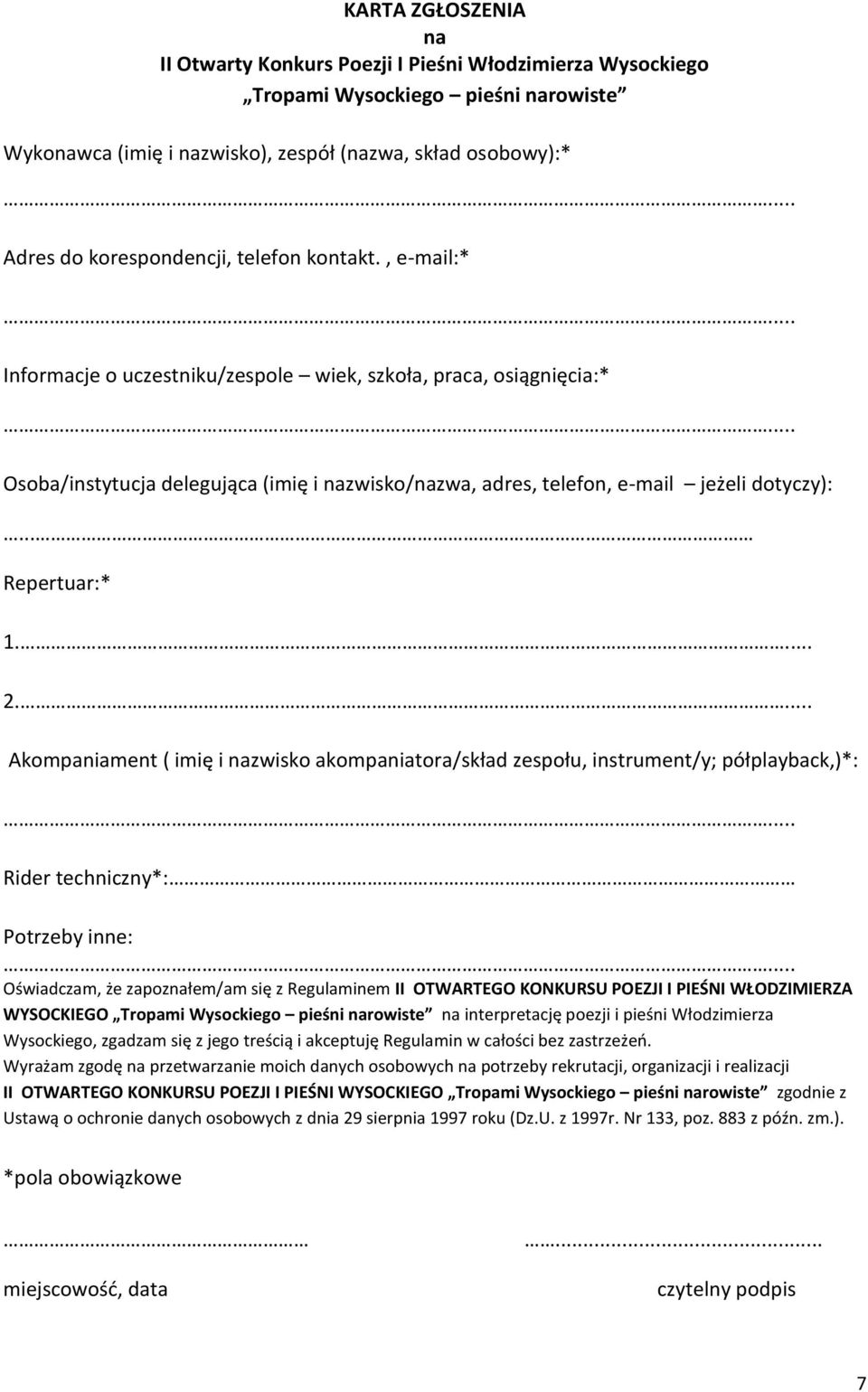 , e-mail:* Informacje o uczestniku/zespole wiek, szkoła, praca, osiągnięcia:* Osoba/instytucja delegująca (imię i nazwisko/nazwa, adres, telefon, e-mail jeżeli dotyczy):... Repertuar:* 1. 2.