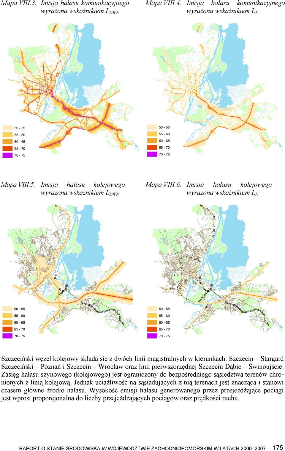 55-60 60-65 60-65 65-70 65-70 70-75 70-75 Mapa VIII.5. Imisja hałasu kolejowego wyrażona wskaźnikiem LDWN Mapa VIII.6. Imisja hałasu kolejowego wyrażona wskaźnikiem LN 50-55 50-55 55-60 55-60 60-65