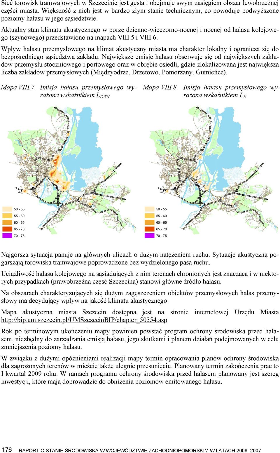 Aktualny stan klimatu akustycznego w porze dzienno-wieczorno-nocnej i nocnej od hałasu kolejowe go (szynowego) przedstawiono na mapach VIII.5 i VIII.6.