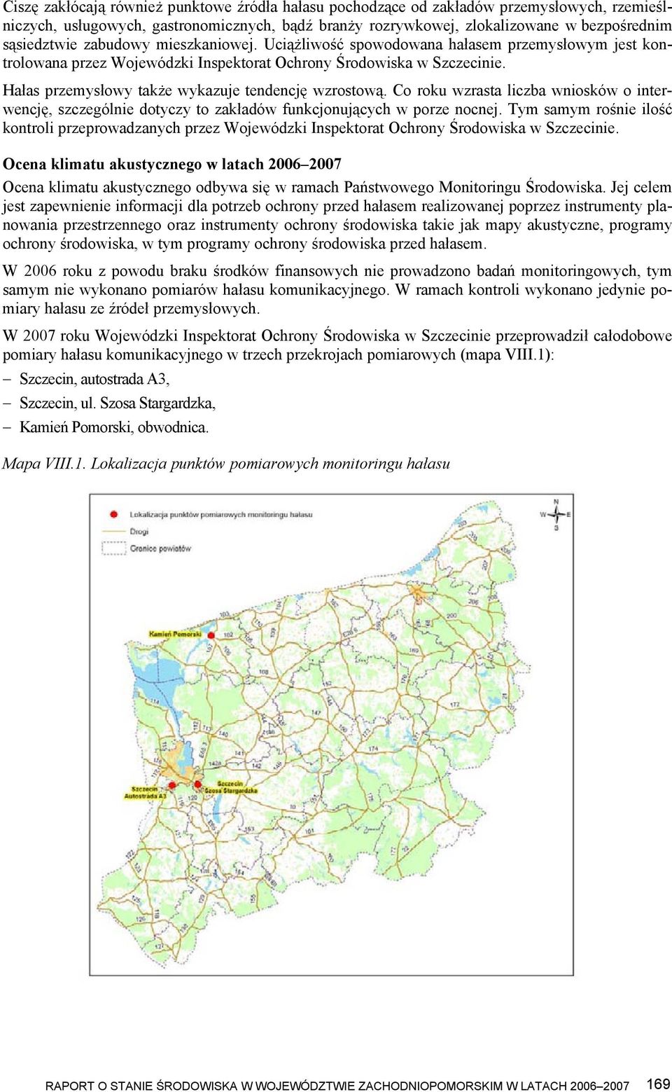 Hałas przemysłowy także wykazuje tendencję wzrostową. Co roku wzrasta liczba wniosków o interwencję, szczególnie dotyczy to zakładów funkcjonujących w porze nocnej.