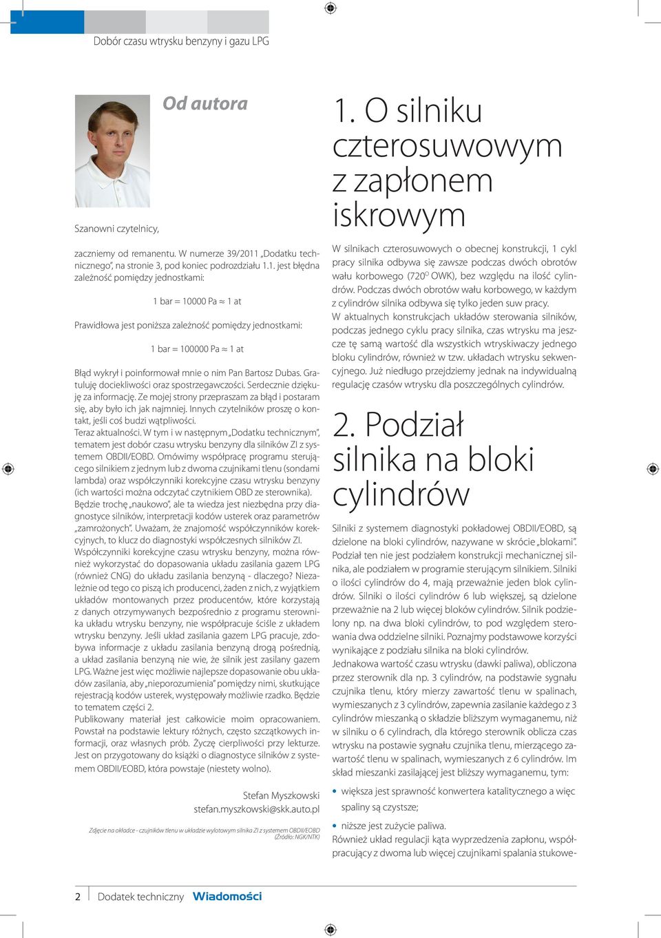 1. jest błędna zależność pomiędzy jednostkami: 1 bar = 10000 Pa 1 at Prawidłowa jest poniższa zależność pomiędzy jednostkami: 1 bar = 100000 Pa 1 at Błąd wykrył i poinformował mnie o nim Pan Bartosz