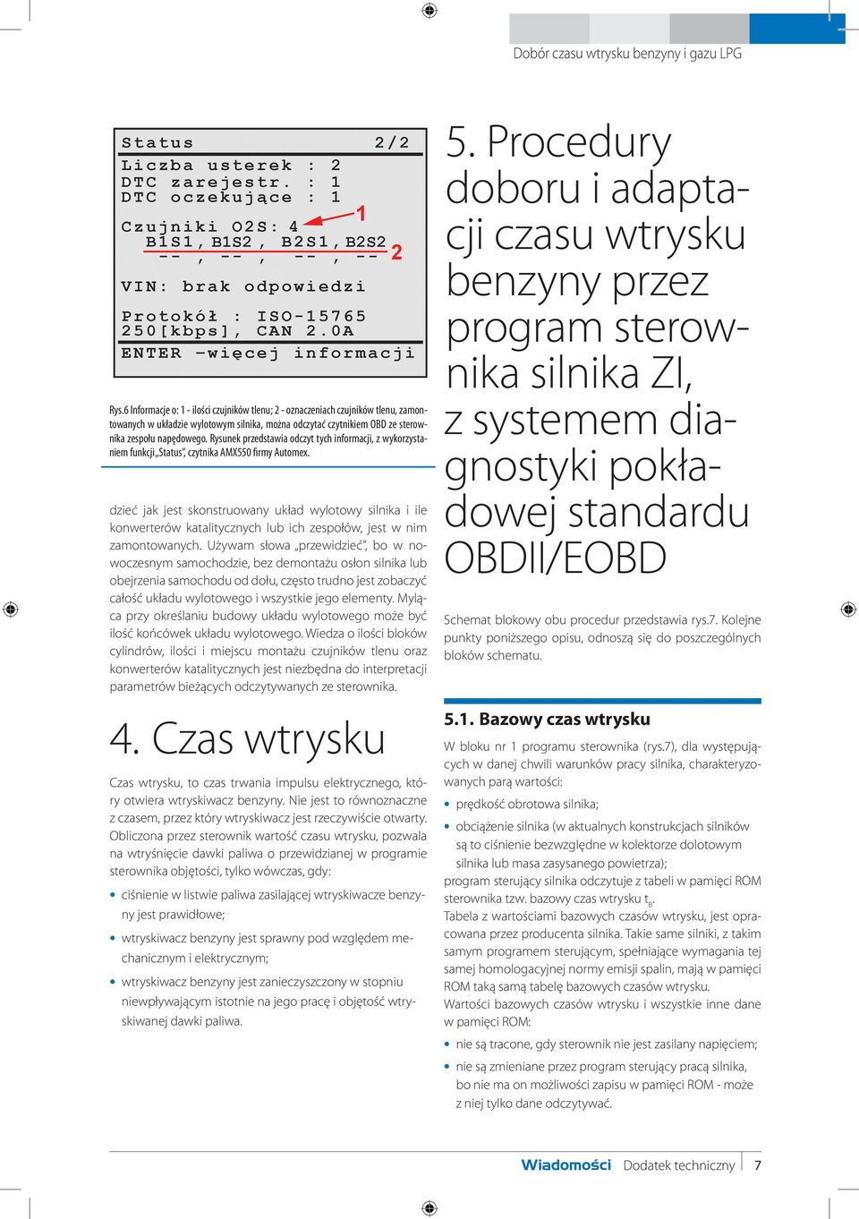 dzieć jak jest skonstruowany układ wylotowy silnika i ile konwerterów katalitycznych lub ich zespołów, jest w nim zamontowanych.
