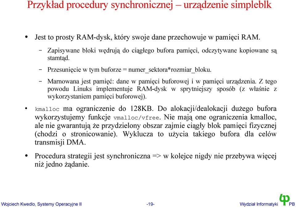 Marnowana jest pamięć: dane w pamięci buforowej i w pamięci urządzenia. Z tego powodu Linuks implementuje RAM-dysk w sprytniejszy sposób (z właśnie z wykorzystaniem pamięci buforowej).