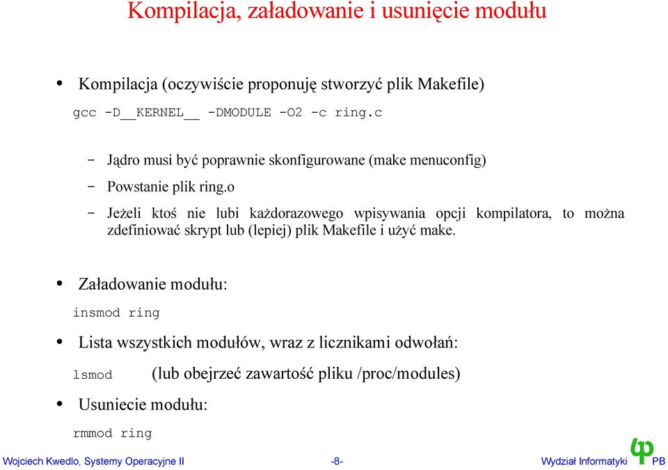 o Jeżeli ktoś nie lubi każdorazowego wpisywania opcji kompilatora, to można zdefiniować skrypt lub (lepiej) plik Makefile i użyć make.