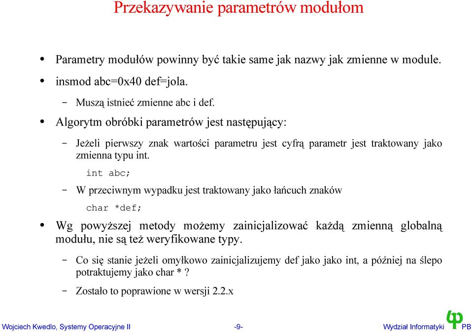 int abc; W przeciwnym wypadku jest traktowany jako łańcuch znaków char *def; Wg powyższej metody możemy zainicjalizować każdą zmienną globalną modułu, nie są też weryfikowane