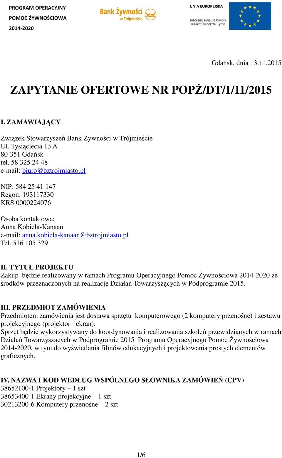 TYTUŁ PROJEKTU Zakup będzie realizowany w ramach Programu Operacyjnego Pomoc Żywnościowa 2014-2020 ze środków przeznaczonych na realizację Działań Towarzyszących w Podprogramie 2015. III.