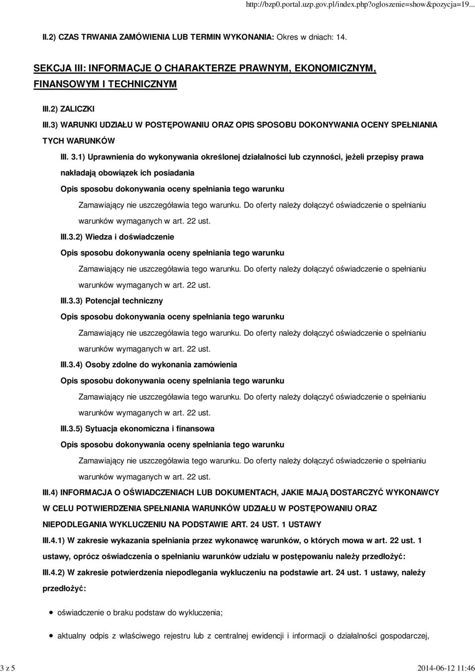 1) Uprawnienia do wykonywania określonej działalności lub czynności, jeżeli przepisy prawa nakładają obowiązek ich posiadania III.3.2) Wiedza i doświadczenie III.3.3) Potencjał techniczny III.3.4) Osoby zdolne do wykonania zamówienia III.