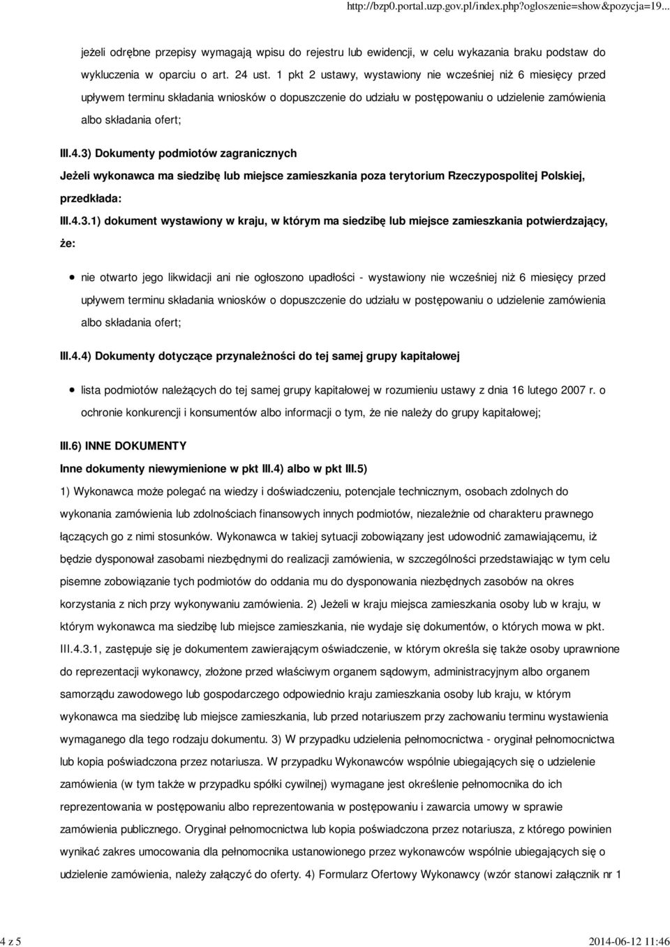 3) Dokumenty podmiotów zagranicznych Jeżeli wykonawca ma siedzibę lub miejsce zamieszkania poza terytorium Rzeczypospolitej Polskiej, przedkłada: III.4.3.1) dokument wystawiony w kraju, w którym ma