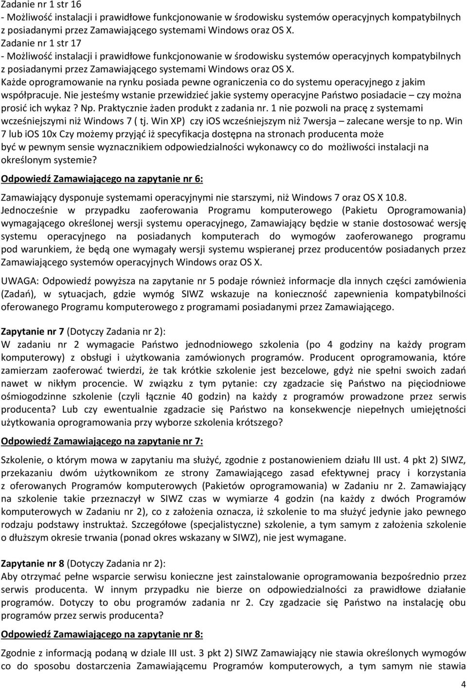 1 nie pozwoli na pracę z systemami wcześniejszymi niż Windows 7 ( tj. Win XP) czy ios wcześniejszym niż 7wersja zalecane wersje to np.