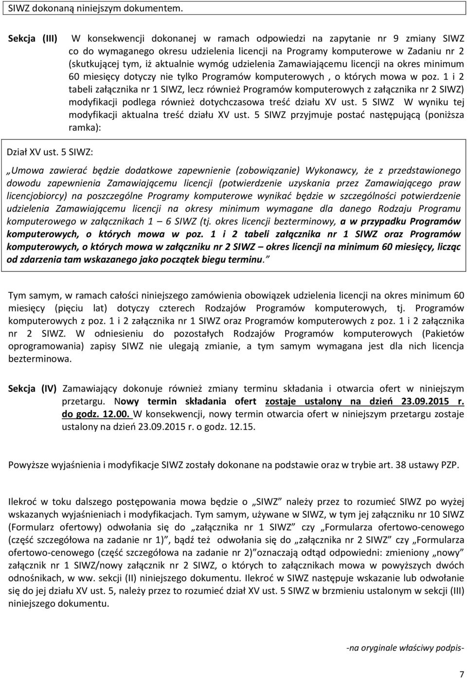 aktualnie wymóg udzielenia Zamawiającemu licencji na okres minimum 60 miesięcy dotyczy nie tylko Programów komputerowych, o których mowa w poz.