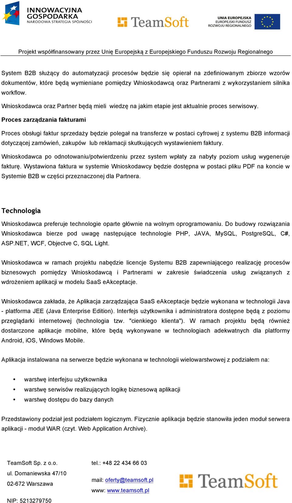 Proces zarządzania fakturami Proces obsługi faktur sprzedaży będzie polegał na transferze w postaci cyfrowej z systemu B2B informacji dotyczącej zamówień, zakupów lub reklamacji skutkujących