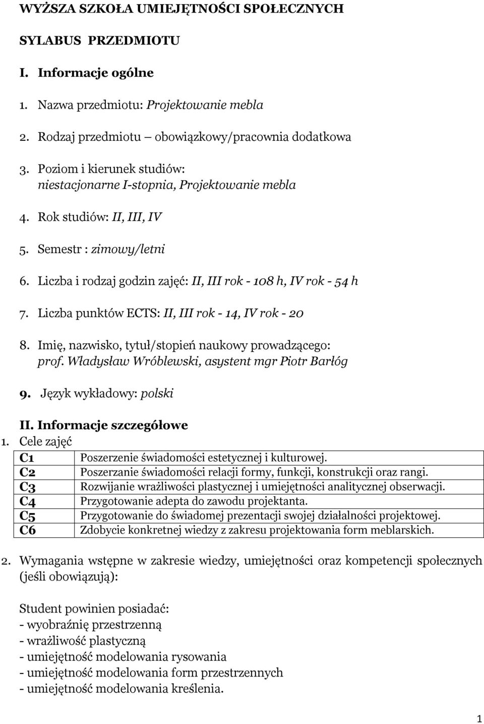 Liczba punktów ECTS: II, III rok - 14, IV rok - 20 8. Imię, nazwisko, tytuł/stopień naukowy prowadzącego: prof. Władysław Wróblewski, asystent mgr Piotr Barłóg 9. Język wykładowy: polski II.