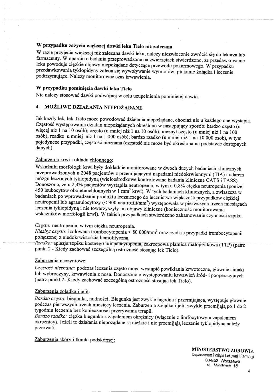 W przypadku przedawkowania tyklopidyny zaleca si~ wywolywanie wymiotow, plukanie zol~dka i leczenie podtrzymuj~ce. Nale:zy monitorowac czas krwawienia.