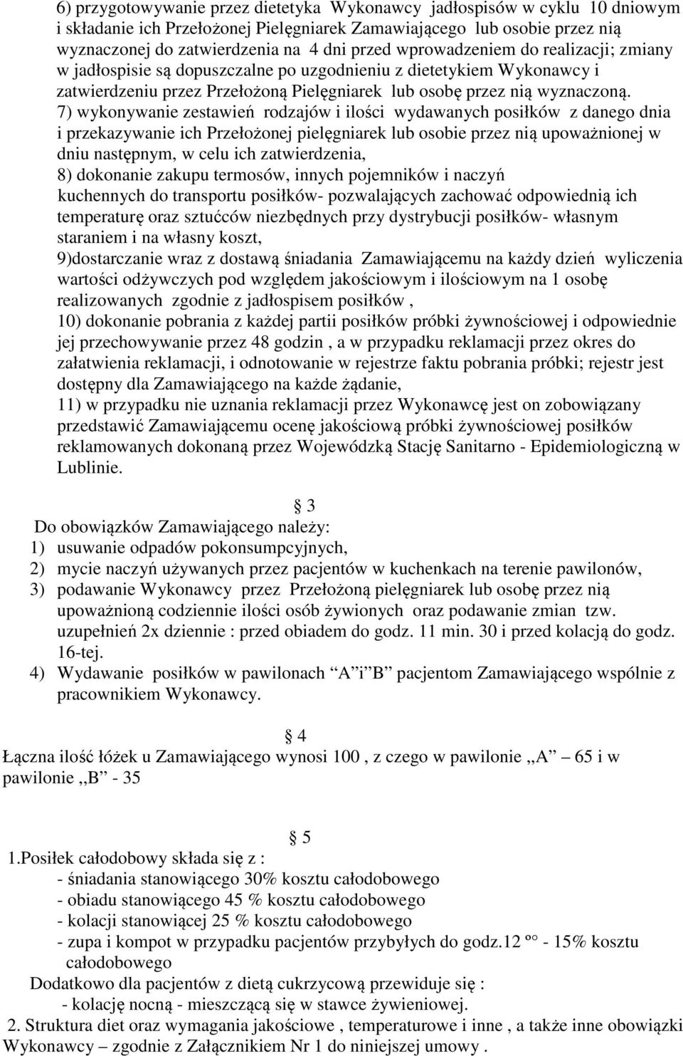 7) wykonywanie zestawień rodzajów i ilości wydawanych posiłków z danego dnia i przekazywanie ich Przełożonej pielęgniarek lub osobie przez nią upoważnionej w dniu następnym, w celu ich zatwierdzenia,