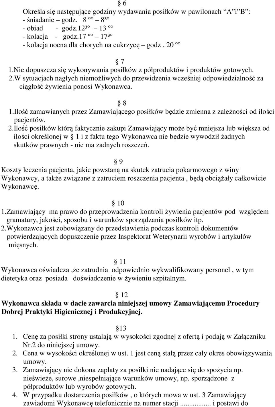 W sytuacjach nagłych niemożliwych do przewidzenia wcześniej odpowiedzialność za ciągłość żywienia ponosi Wykonawca. 8 1.