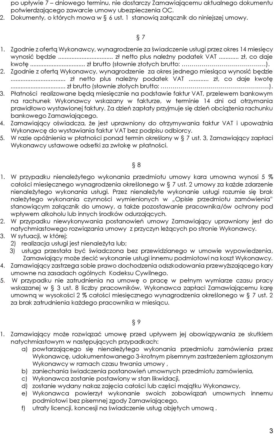 .. zł, co daje kwotę... zł brutto (słownie złotych brutto: ). 2. Zgodnie z ofertą Wykonawcy, wynagrodzenie za okres jednego miesiąca wynosić będzie... zł netto plus należny podatek VAT.