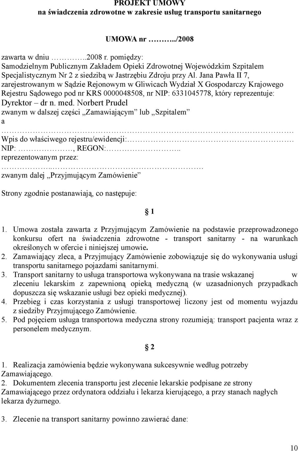 Jana Pawła II 7, zarejestrowanym w Sądzie Rejonowym w Gliwicach Wydział X Gospodarczy Krajowego Rejestru Sądowego pod nr KRS 0000048508, nr NIP: 6331045778, który reprezentuje: Dyrektor dr n. med.