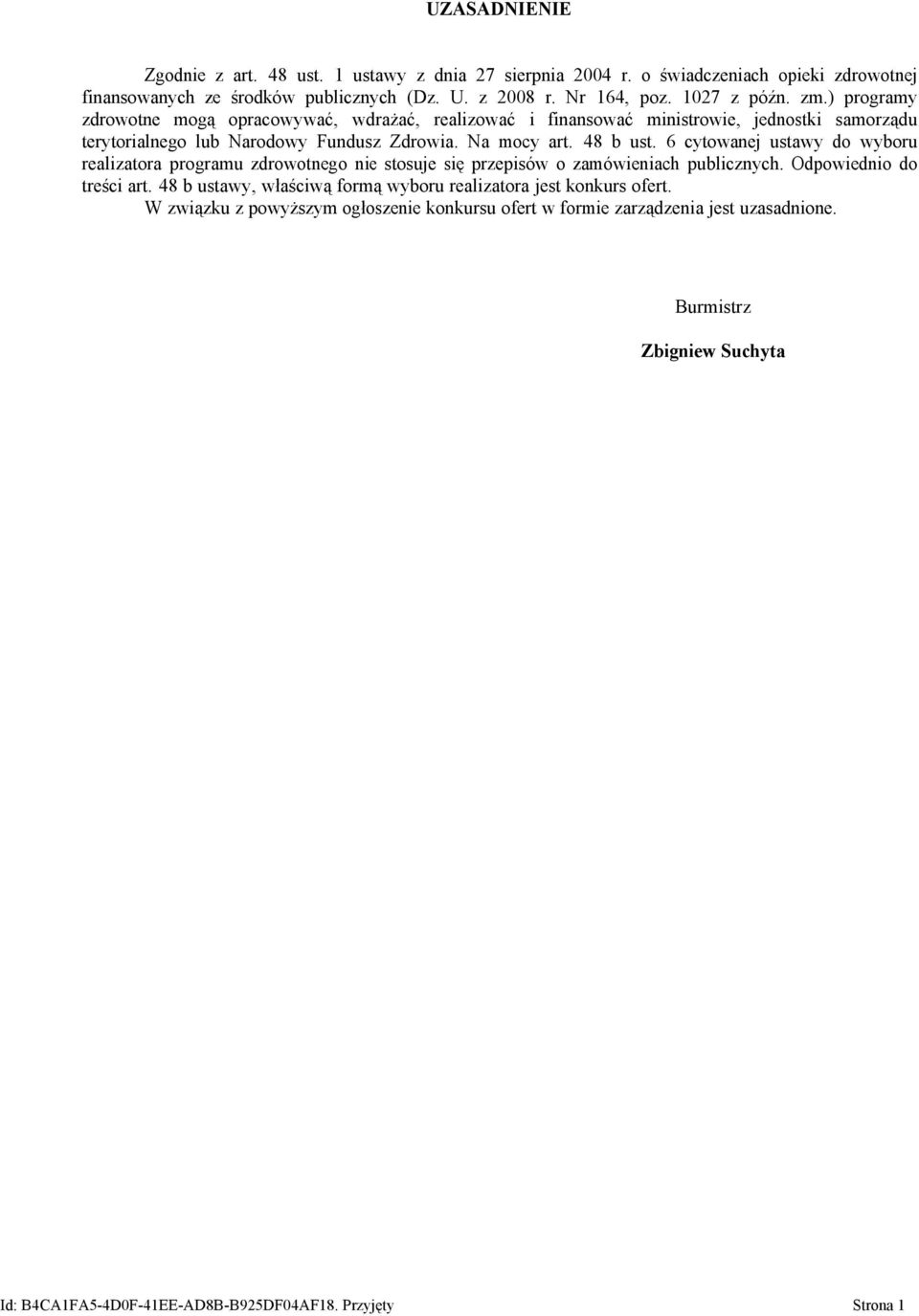 6 cytowanej ustawy do wyboru realizatora programu zdrowotnego nie stosuje się przepisów o zamówieniach publicznych. Odpowiednio do treści art.