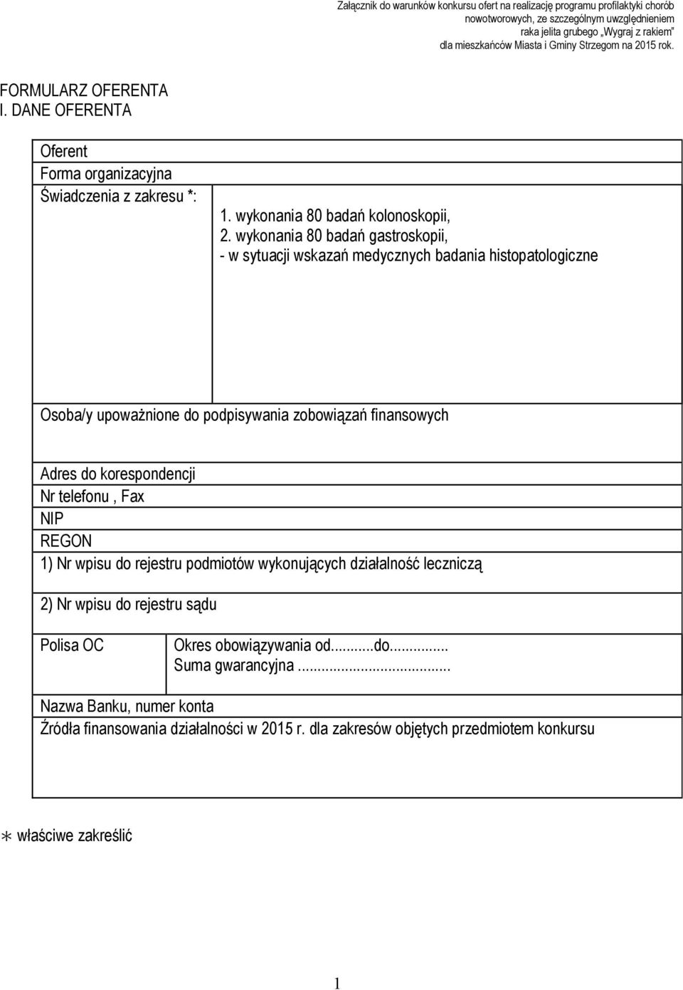 wykonania 80 badań gastroskopii, - w sytuacji wskazań medycznych badania histopatologiczne Osoba/y upoważnione do podpisywania zobowiązań finansowych Adres do korespondencji Nr telefonu, Fax NIP