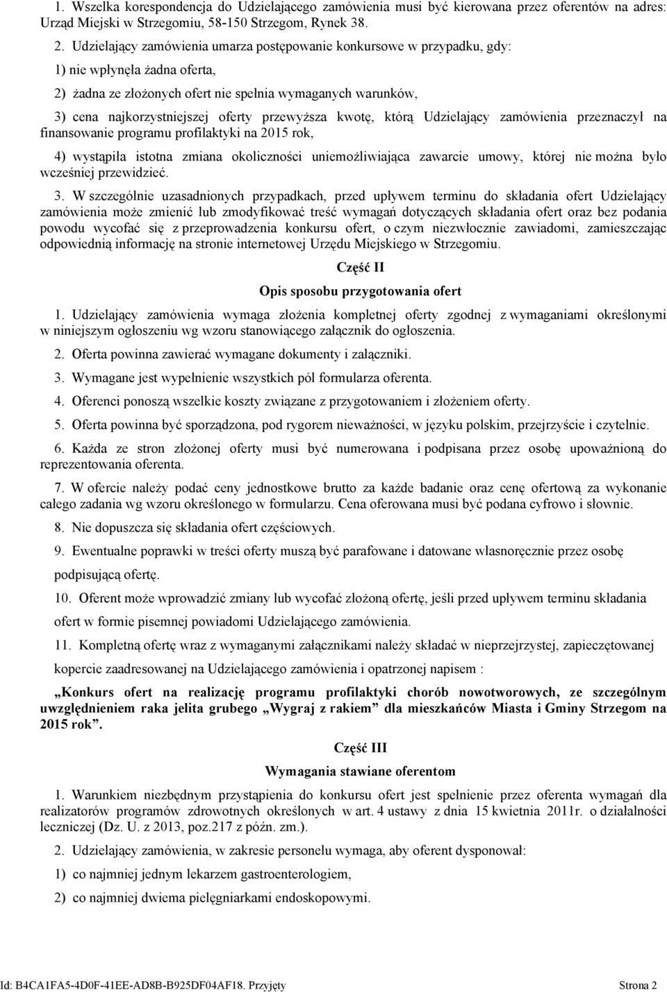 przewyższa kwotę, którą Udzielający zamówienia przeznaczył na finansowanie programu profilaktyki na 2015 rok, 4) wystąpiła istotna zmiana okoliczności uniemożliwiająca zawarcie umowy, której nie