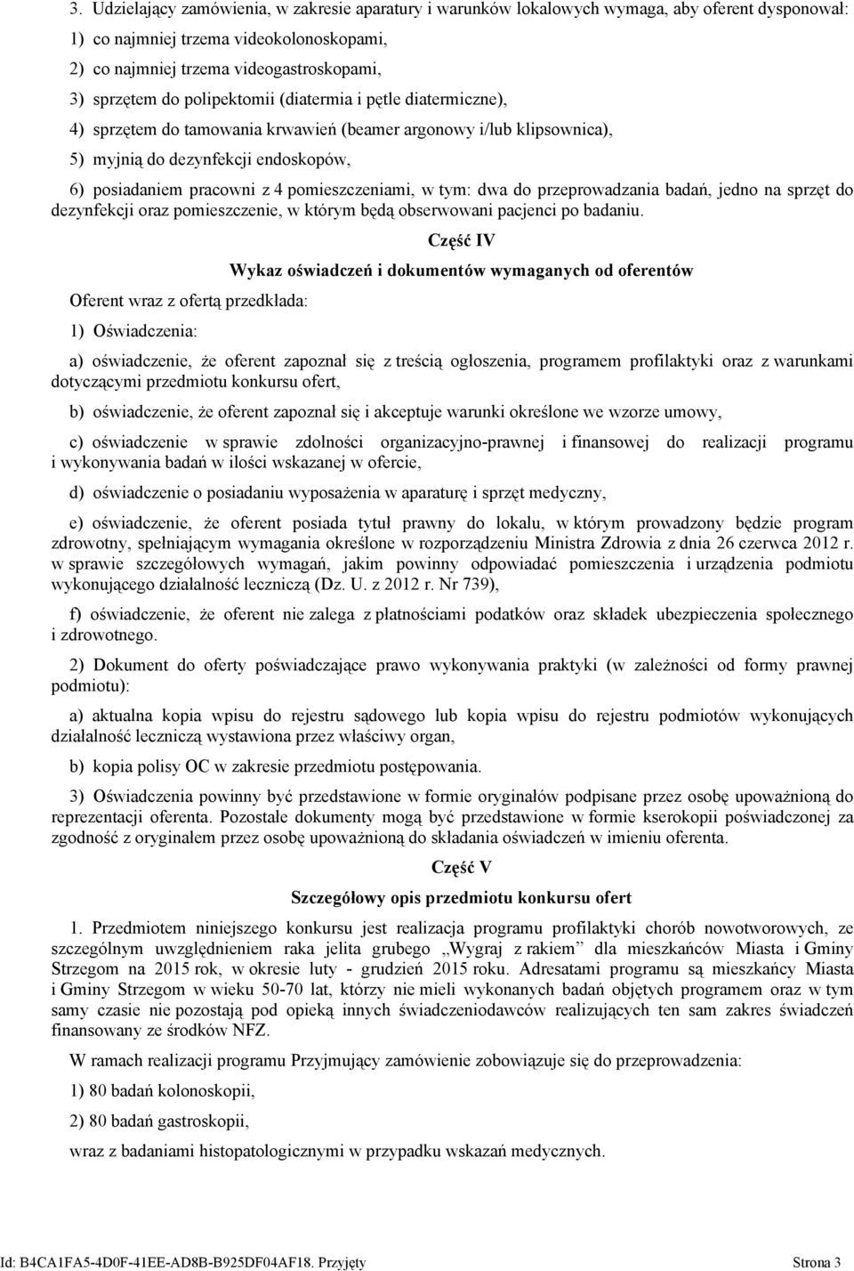 pomieszczeniami, w tym: dwa do przeprowadzania badań, jedno na sprzęt do dezynfekcji oraz pomieszczenie, w którym będą obserwowani pacjenci po badaniu.