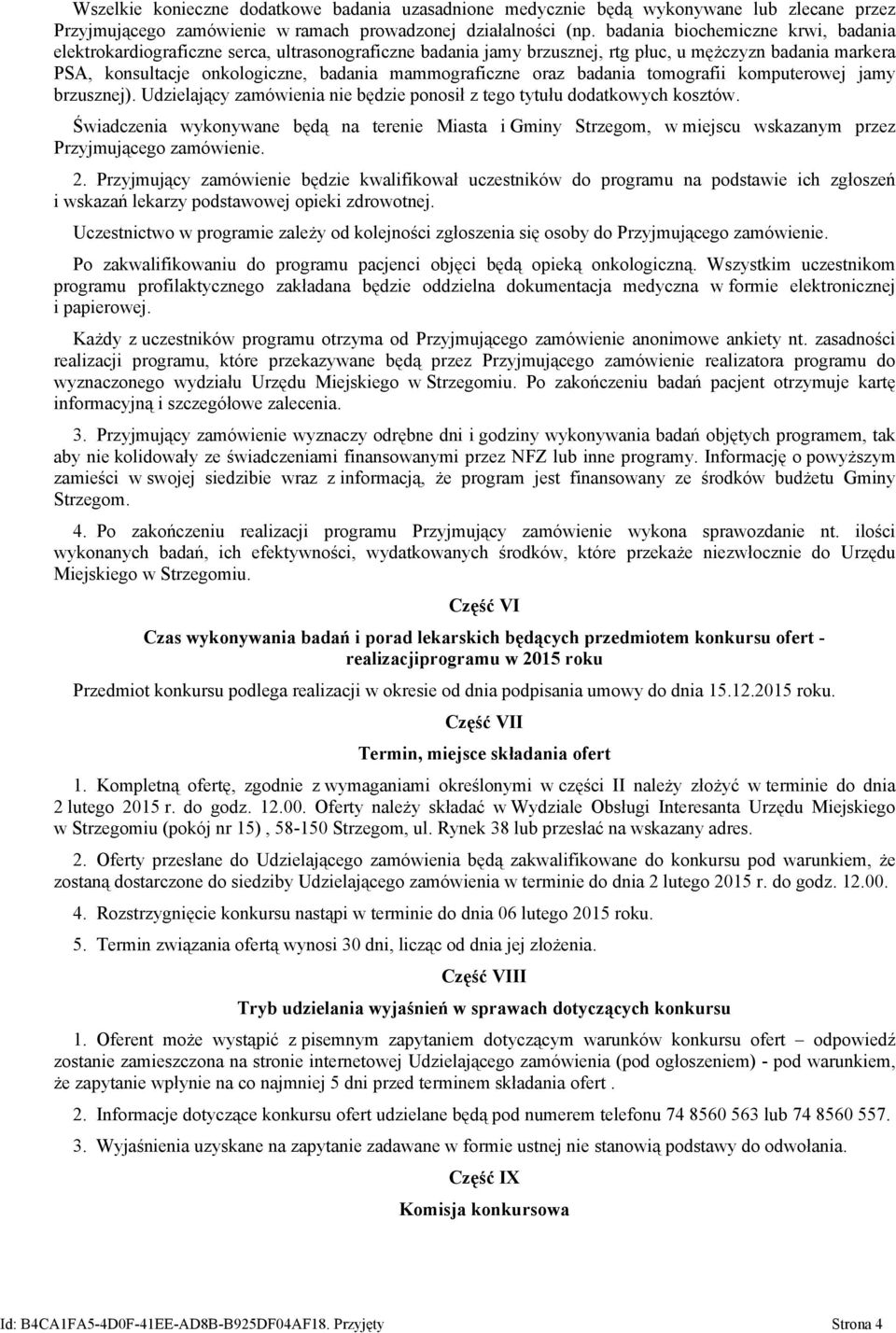 oraz badania tomografii komputerowej jamy brzusznej). Udzielający zamówienia nie będzie ponosił z tego tytułu dodatkowych kosztów.