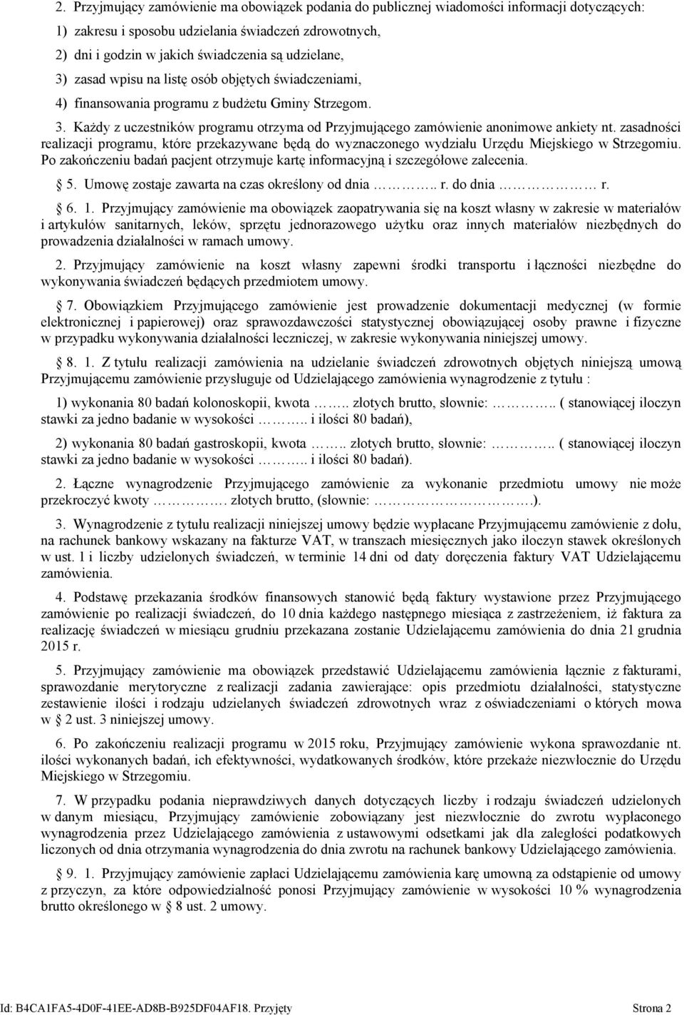 zasadności realizacji programu, które przekazywane będą do wyznaczonego wydziału Urzędu Miejskiego w Strzegomiu. Po zakończeniu badań pacjent otrzymuje kartę informacyjną i szczegółowe zalecenia. 5.