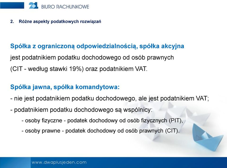 Spółka jawna, spółka komandytowa: - nie jest podatnikiem podatku dochodowego, ale jest podatnikiem VAT; - podatnikiem