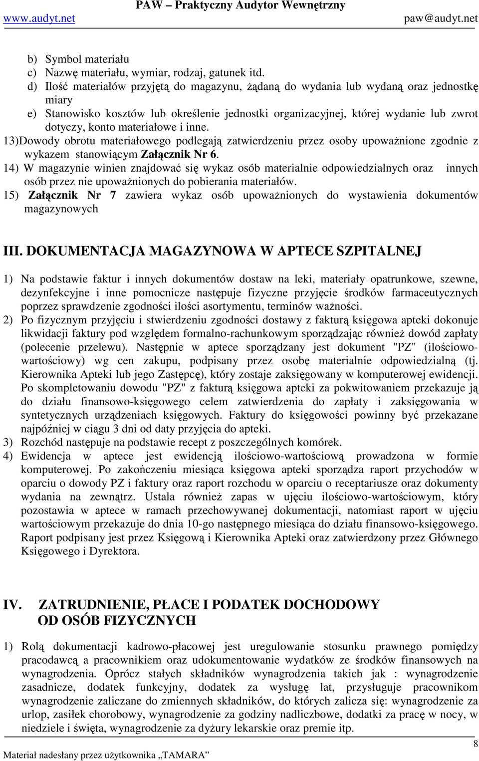 inne. 13)Dowody obrotu materiałowego podlegaj zatwierdzeniu przez osoby upowanione zgodnie z wykazem stanowicym Załcznik Nr 6.