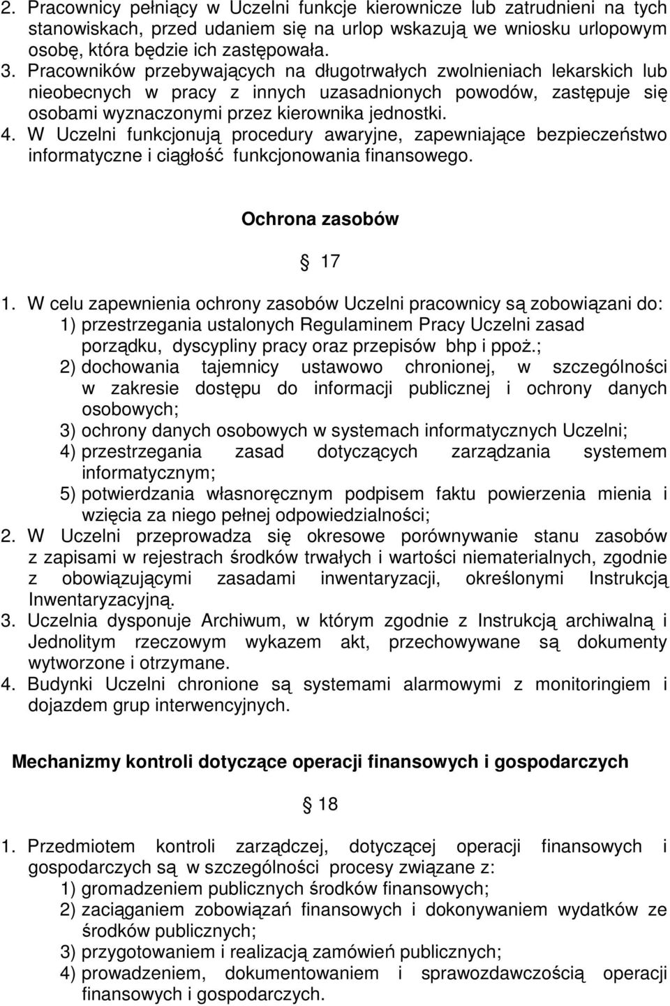 W Uczelni funkcjonują procedury awaryjne, zapewniające bezpieczeństwo informatyczne i ciągłość funkcjonowania finansowego. Ochrona zasobów 17 1.