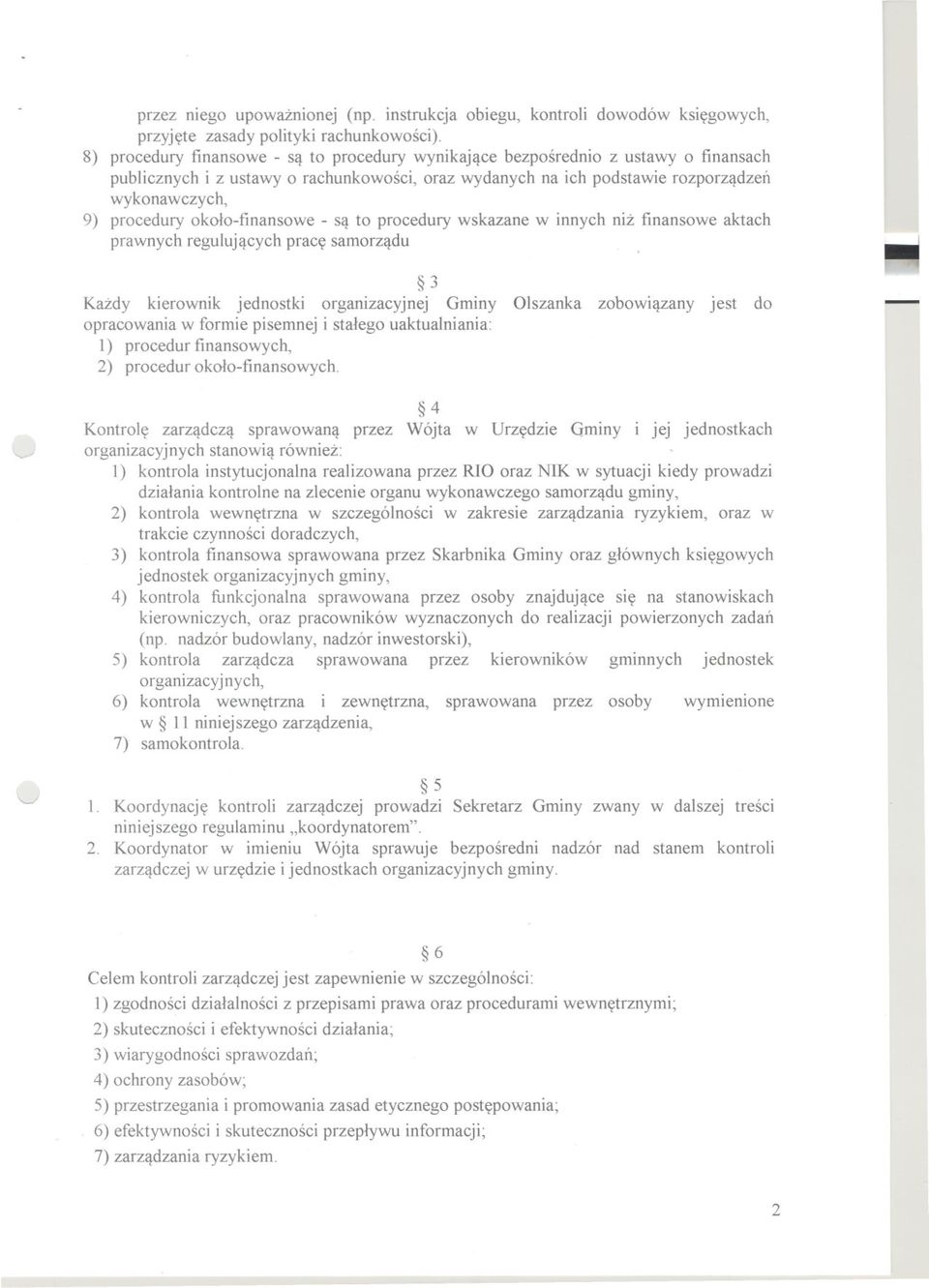 okolo-finansowe - sa to procedury wskazane w innych niz finansowe aktach prawnych regulujacych prace samorzadu 3 Kazdy kierownik jednostki organizacyjnej Gminy Olszanka zobowiazany jest do