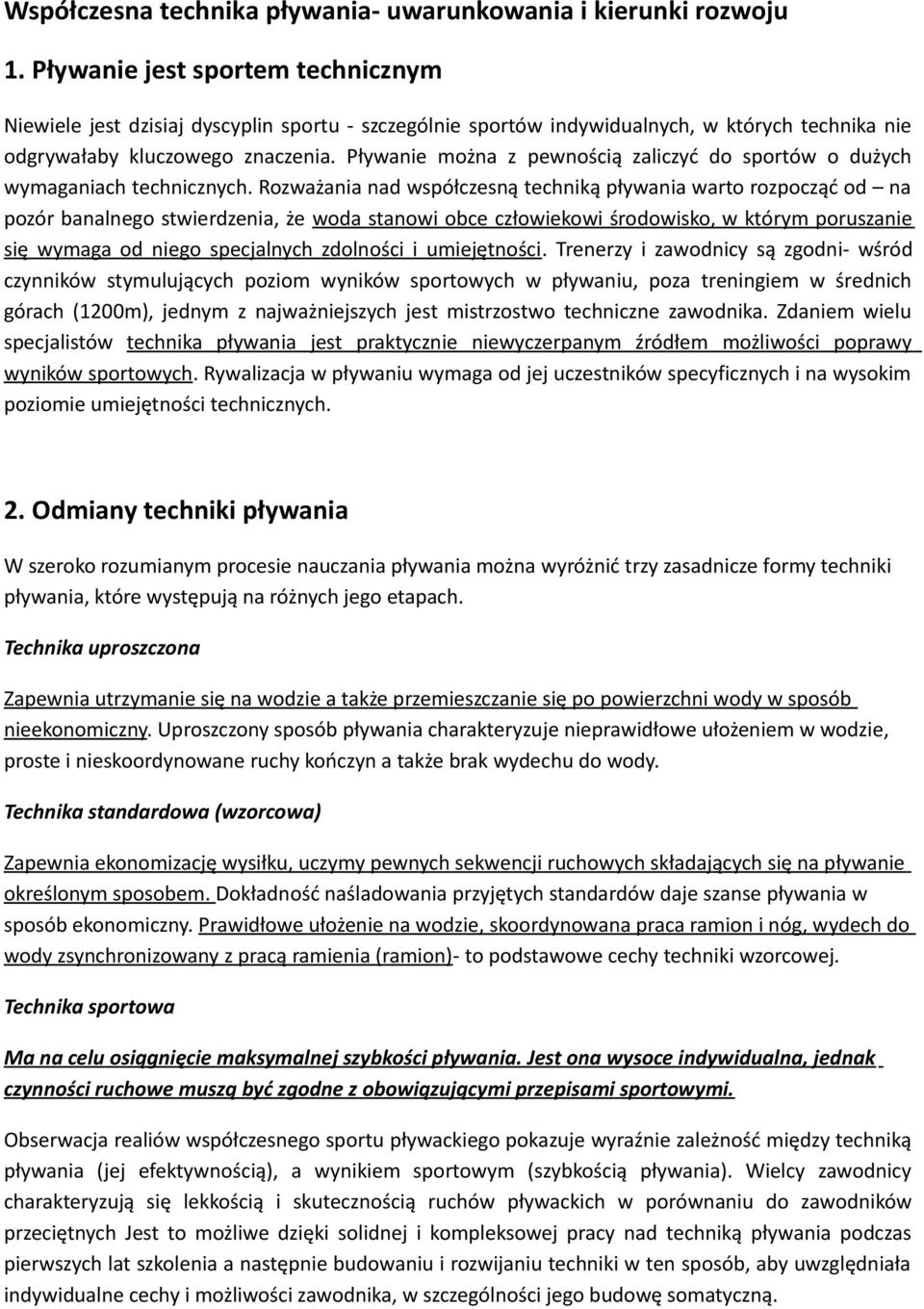 Pływanie można z pewnością zaliczyć do sportów o dużych wymaganiach technicznych.