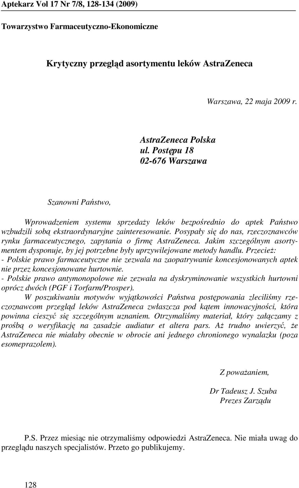 Posypały się do nas, rzeczoznawców rynku farmaceutycznego, zapytania o firmę AstraZeneca. Jakim szczególnym asortymentem dysponuje, by jej potrzebne były uprzywilejowane metody handlu.